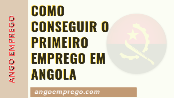 Como conseguir o primeiro Emprego em Angola