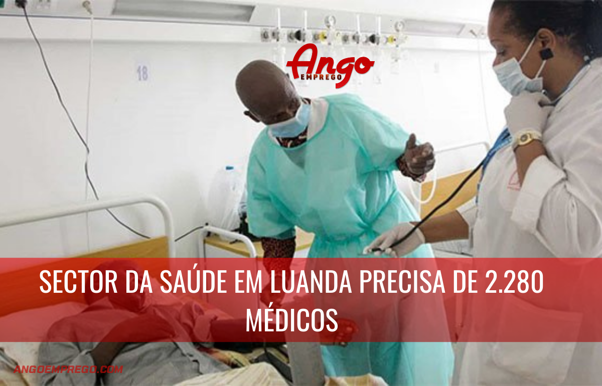Sector da Saúde precisa de 2.280 médicos em Luanda