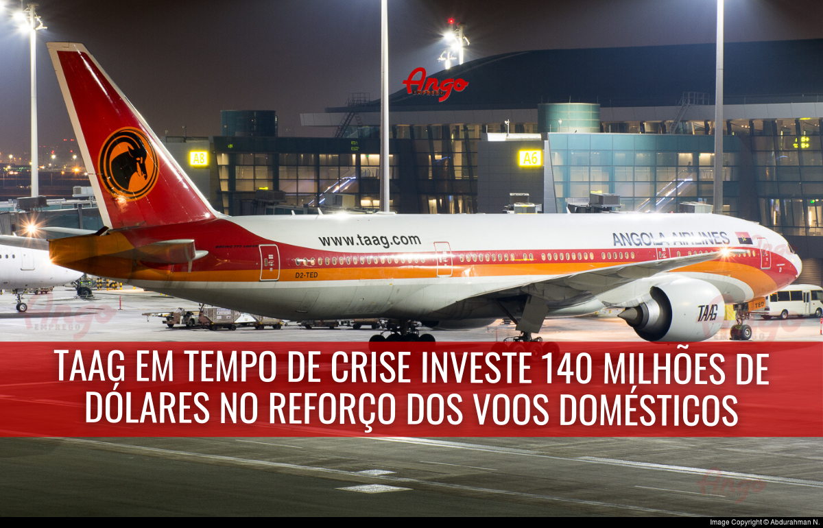 TAAG em tempo de crise investe 140 milhões de dólares no reforço dos voos domésticos