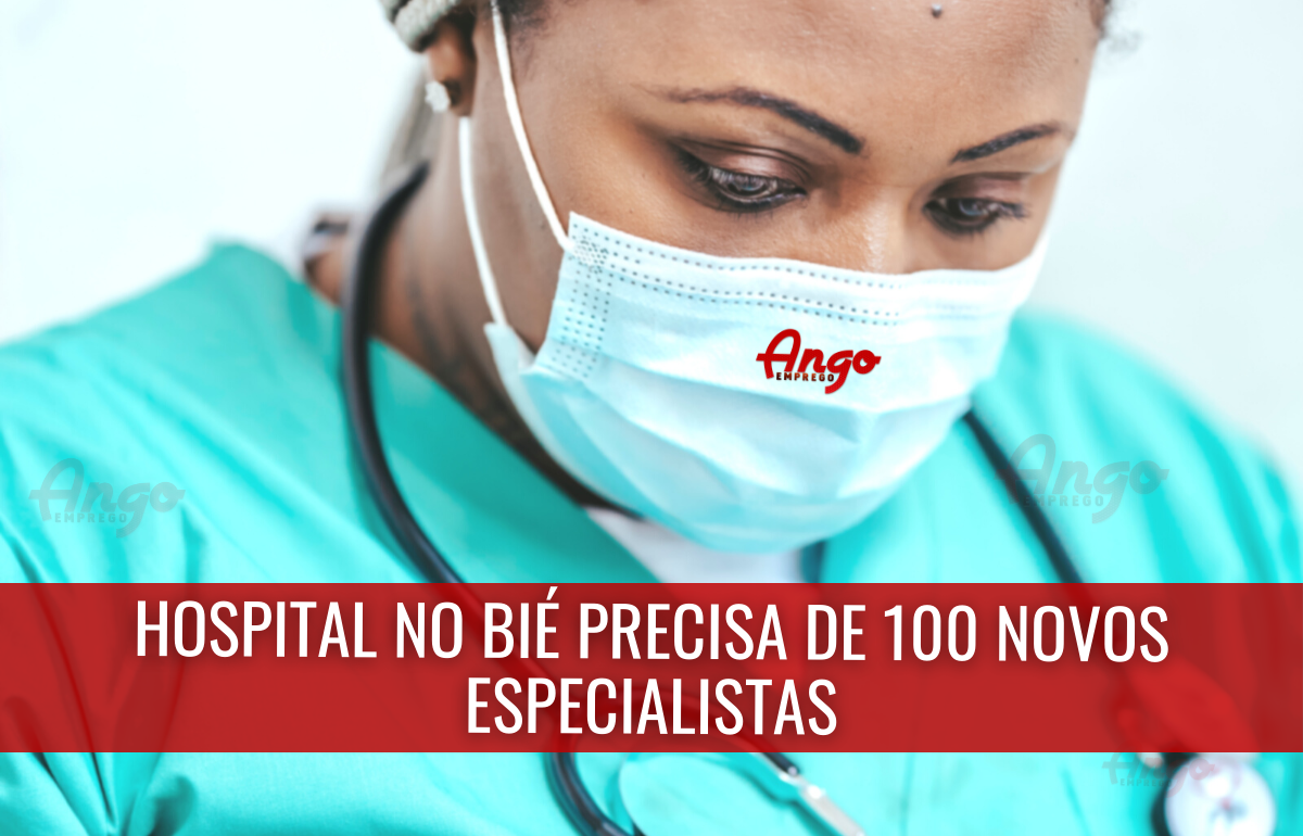 Hospital no Bié precisa de 100 novos Especialistas
