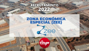 Recrutamento Zona Económica Especial (ZEE) 2022