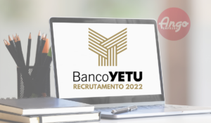 Banco Yetu Recrutamento 2022 (Candidatura Espontânea)