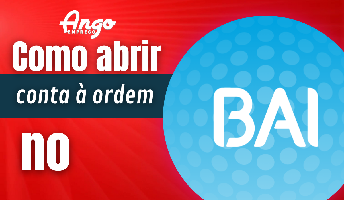 Como abrir uma conta Bancária no BAI? Requisitos Necessários - Ango Emprego