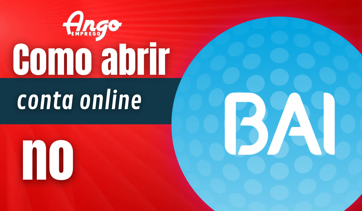 Como abrir conta online no BAI? Requisitos necessários - Ango Emprego