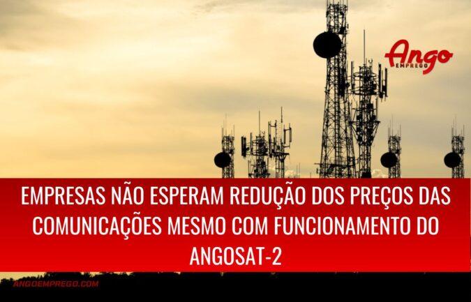 Empresas não esperam redução dos preços das comunicações mesmo com Angosat-2