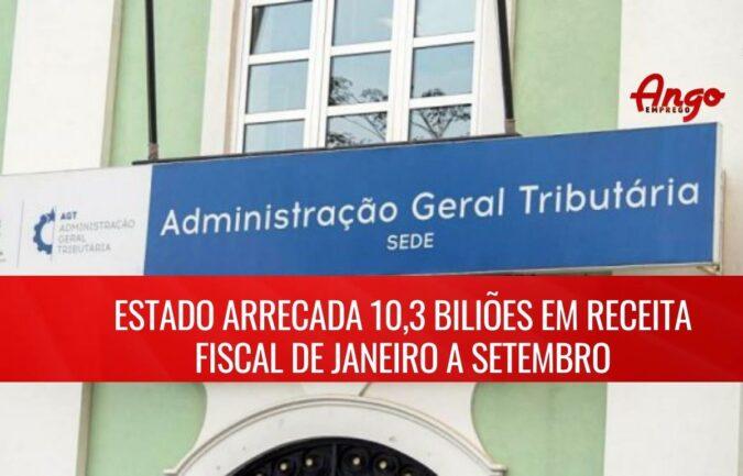 Arrecadado 10,3 biliões em receita fiscal de Janeiro a Setembro
