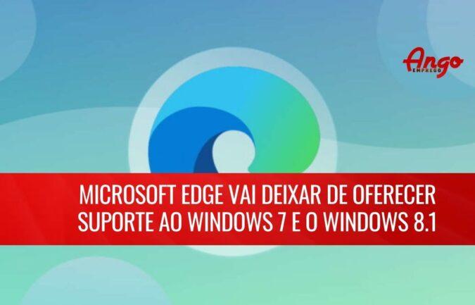 Microsoft Edge vai deixar de oferecer suporte ao Windows 7