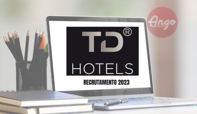 TD HOTELS recrutamento 2023