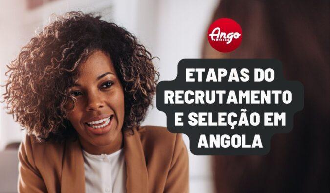 Como funciona o Recrutamento e Seleção em Angola