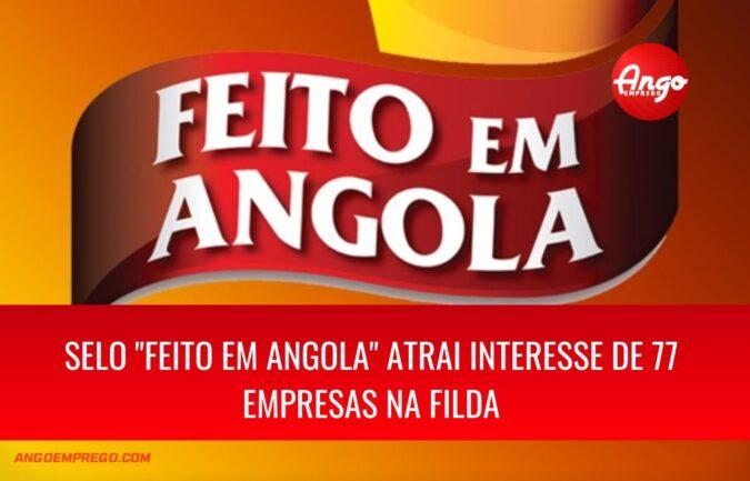Selo “Feito em Angola” atraiu interesse de 77 empresas durante os cinco dias de exposição da 38.ª da FILDA