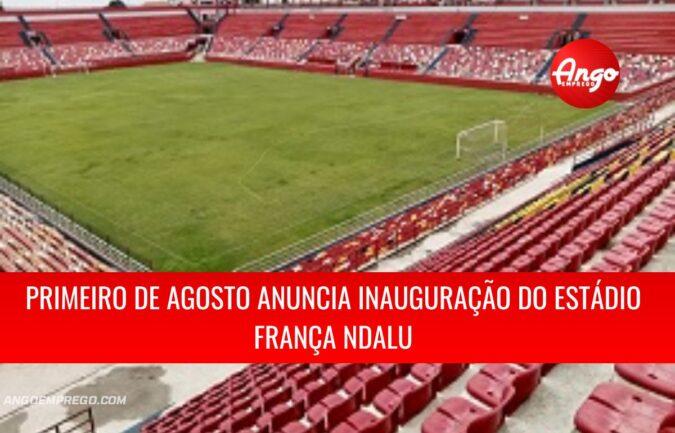 Clube Desportivo 1º de Agosto vai inaugurar o seu primeiro estádio França Ndalu no dia 02 de Dezembro