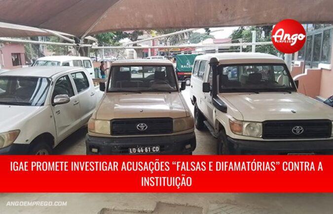 IGAE promete investigar acusações falsas contra a instituição em Luanda