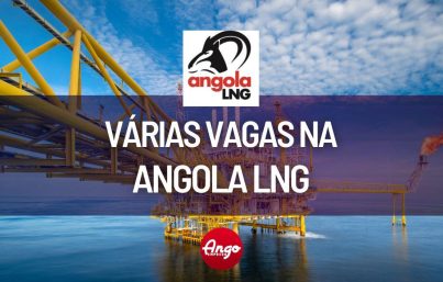 Várias Vagas na Empresa Angola LNG