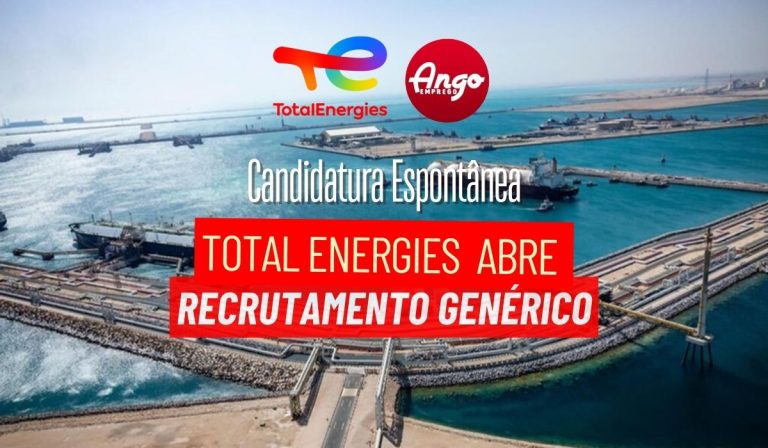 A Total Energies está a receber Candidaturas Espontâneas em Várias Áreas em Angola
