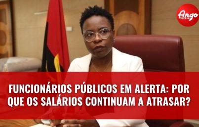 4 Motivos por Trás dos Atrasos dos Salários da Função Pública em Angola